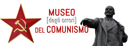 Museo (degli orrori) del Comunismo - in memoria delle 100 milioni di vittime del comunismo